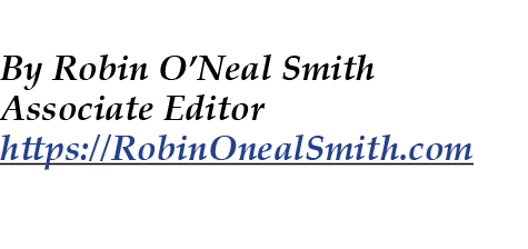  By Robin O’Neal Smith Associate Editor https://RobinOnealSmith.com