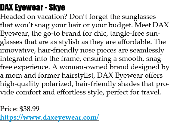 DAX Eyewear Skye Headed on vacation? Don’t forget the sunglasses that won’t snag your hair or your budget. Meet DAX E...