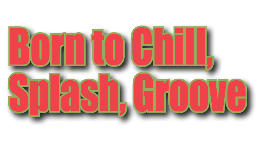 Born to Chill, Splash, Groove
