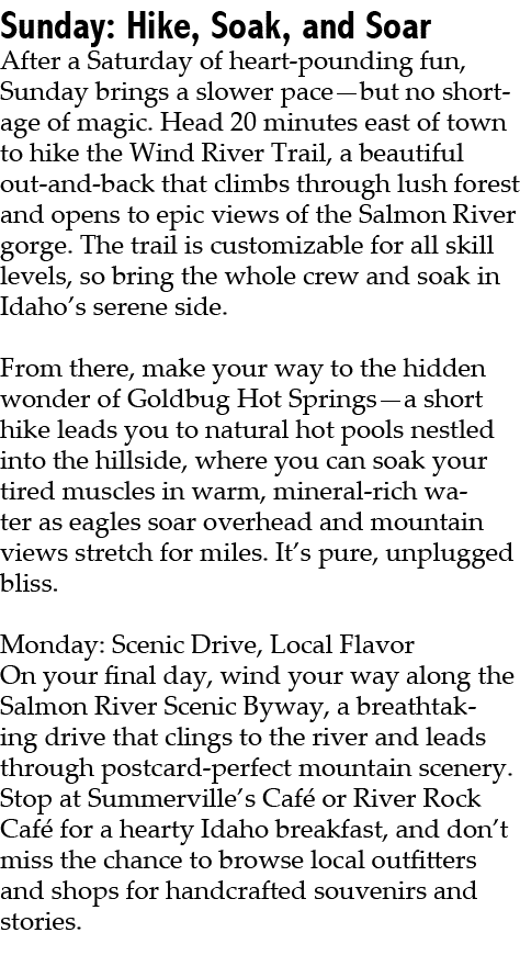 Sunday: Hike, Soak, and Soar After a Saturday of heart pounding fun, Sunday brings a slower pace—but no shortage of m...