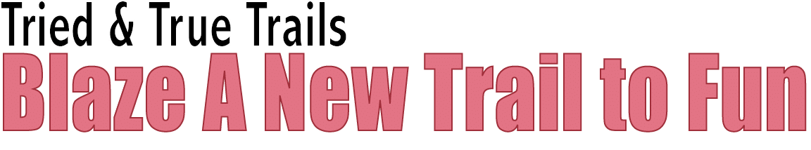 Tried & True Trails Blaze A New Trail to Fun 