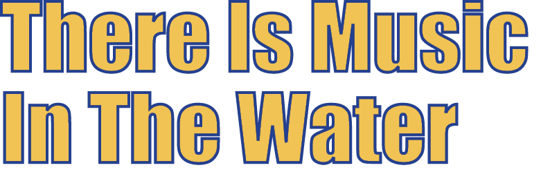 There Is Music In The Water