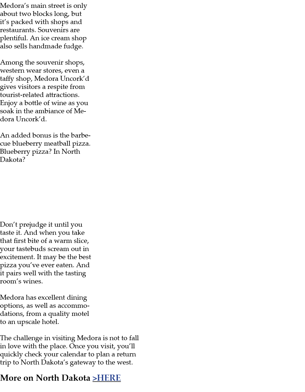 Medora’s main street is only about two blocks long, but it’s packed with shops and restaurants. Souvenirs are plentif...