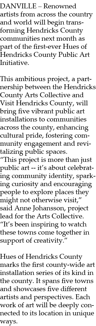 DANVILLE – Renowned artists from across the country and world will begin transforming Hendricks County communities ne...