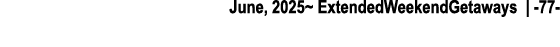 June, 2025~ ExtendedWeekendGetaways | 77 
