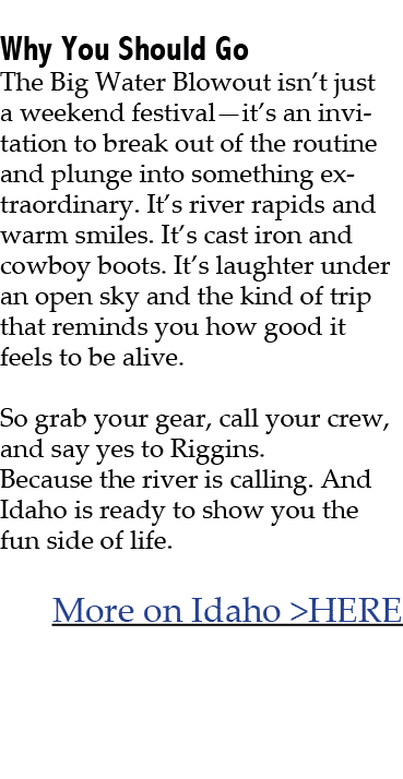  Why You Should Go The Big Water Blowout isn’t just a weekend festival—it’s an invitation to break out of the routine...