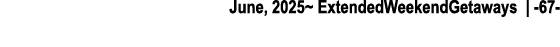 June, 2025~ ExtendedWeekendGetaways | 67 