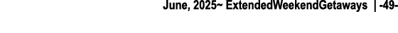 June, 2025~ ExtendedWeekendGetaways | 49 