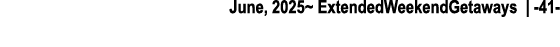 June, 2025~ ExtendedWeekendGetaways | 41 