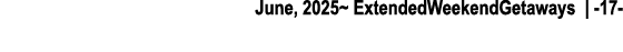 June, 2025~ ExtendedWeekendGetaways | 17 