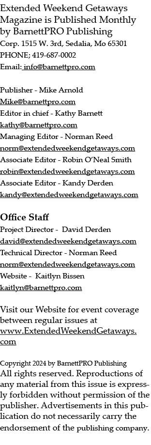 Extended Weekend Getaways Magazine is Published Monthly by BarnettPRO Publishing Corp. 1515 W. 3rd, Sedalia, Mo 65301...