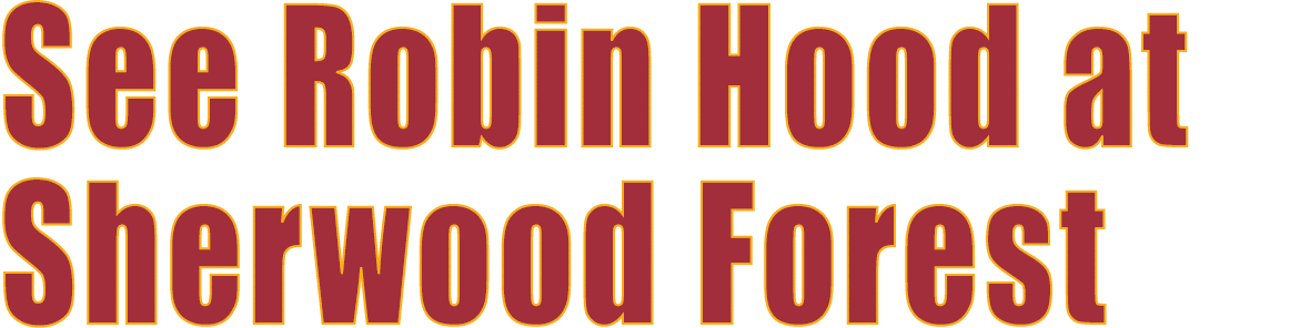 See Robin Hood at Sherwood Forest 
