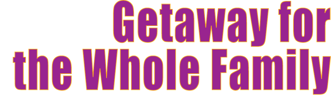  Getaway for the Whole Family 