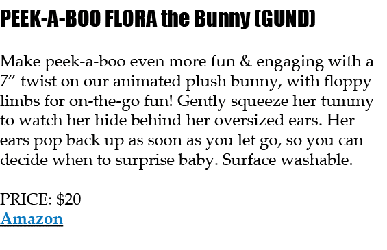 PEEK A BOO FLORA the Bunny (GUND) Make peek a boo even more fun & engaging with a 7” twist on our animated plush bunn...