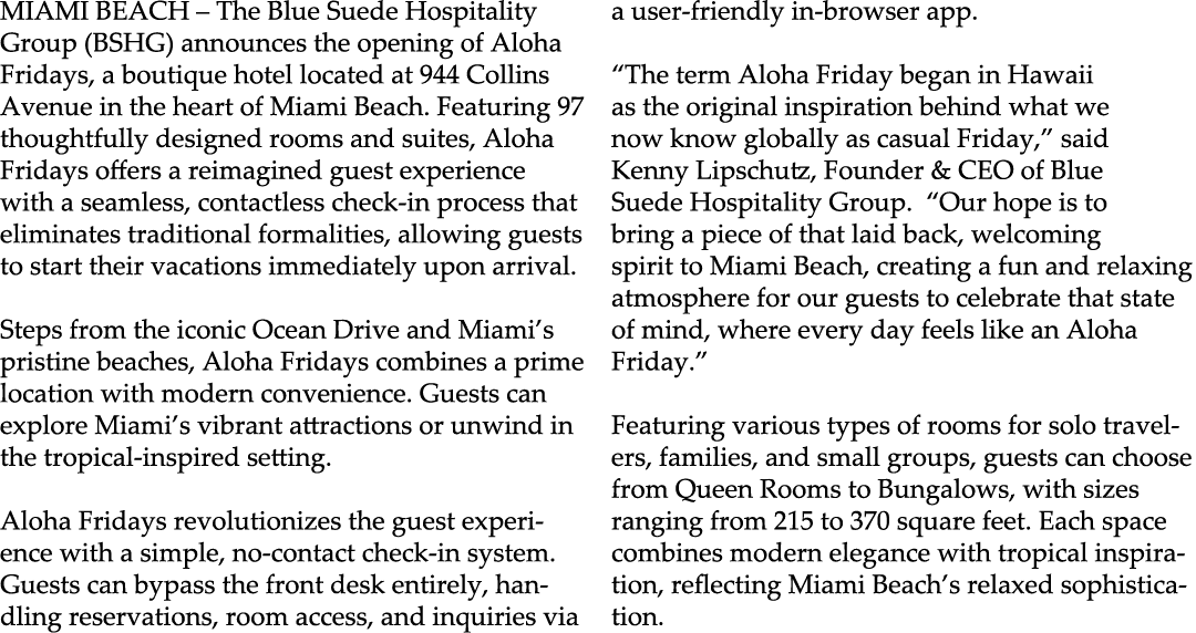 MIAMI BEACH – The Blue Suede Hospitality Group (BSHG) announces the opening of Aloha Fridays, a boutique hotel locate...