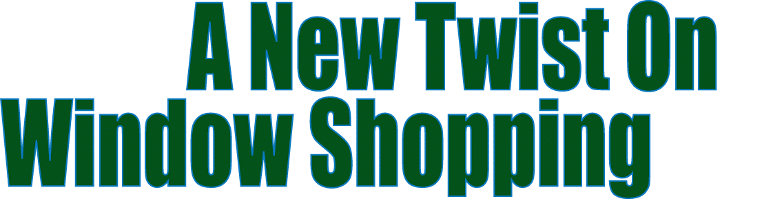  A New Twist On Window Shopping