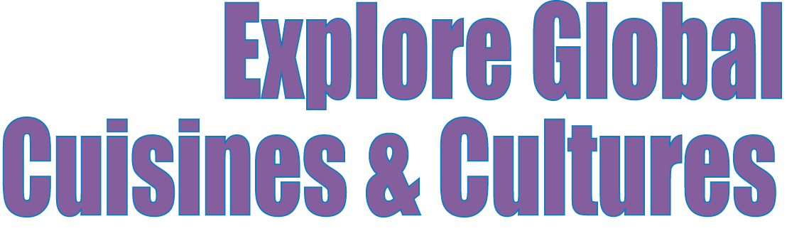  Explore Global Cuisines & Cultures