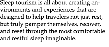 Sleep tourism is all about creating environments and experiences that are designed to help travelers not just rest, b...