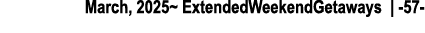 March, 2025~ ExtendedWeekendGetaways | 57 