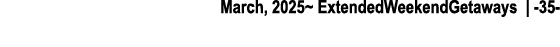 March, 2025~ ExtendedWeekendGetaways | 35 