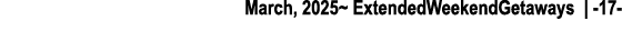March, 2025~ ExtendedWeekendGetaways | 17 