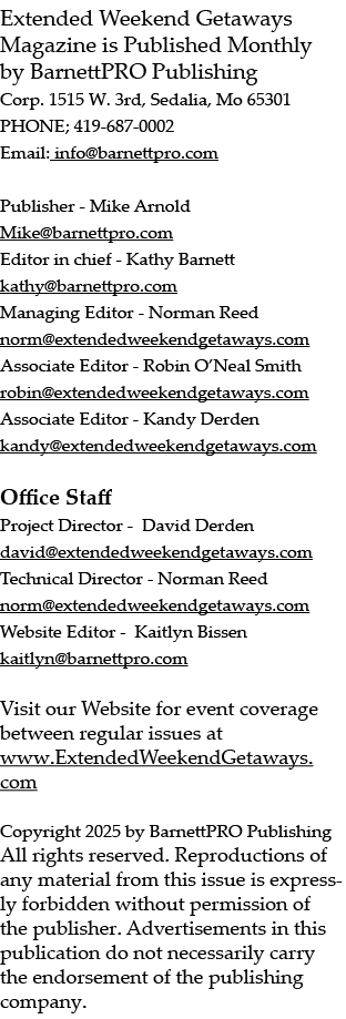 Extended Weekend Getaways Magazine is Published Monthly by BarnettPRO Publishing Corp. 1515 W. 3rd, Sedalia, Mo 65301...