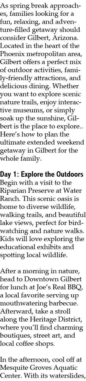 As spring break approaches, families looking for a fun, relaxing, and adventure filled getaway should consider Gilber...