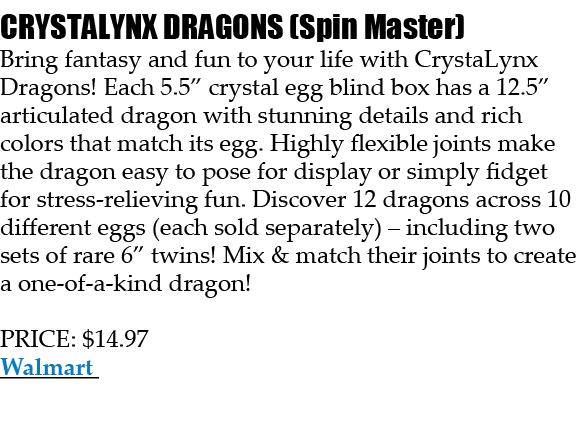 CRYSTALYNX DRAGONS (Spin Master) Bring fantasy and fun to your life with CrystaLynx Dragons! Each 5.5” crystal egg bl...