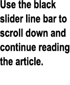 Use the black slider line bar to scroll down and continue reading the article.