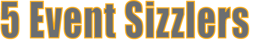 5 Event Sizzlers