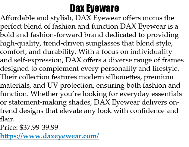 Dax Eyeware Affordable and stylish, DAX Eyewear offers moms the perfect blend of fashion and function DAX Eyewear is ...