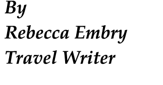 By Rebecca Embry Travel Writer