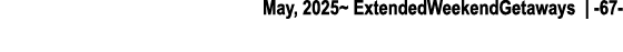 May, 2025~ ExtendedWeekendGetaways | 67 