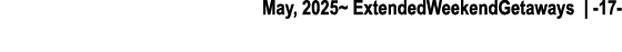 May, 2025~ ExtendedWeekendGetaways | 17 