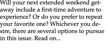 Will your next extended weekend getaway include a first time adventure to experience? Or do you prefer to repeat your...
