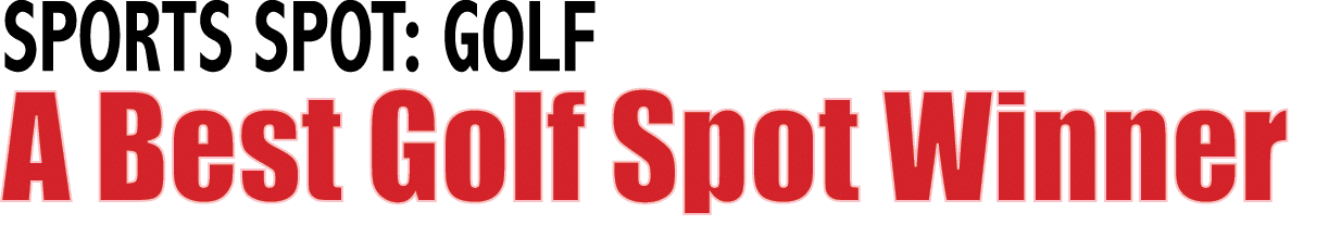 SPORTS SPOT: GOLF A Best Golf Spot Winner