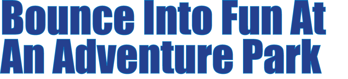 Bounce Into Fun At An Adventure Park