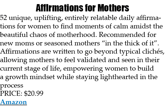 Affirmations for Mothers 52 unique, uplifting, entirely relatable daily affirmations for women to find moments of cal...