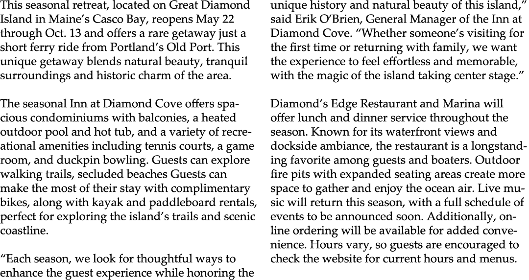 This seasonal retreat, located on Great Diamond Island in Maine’s Casco Bay, reopens May 22 through Oct. 13 and offer...