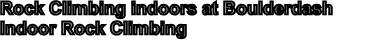 Rock Climbing indoors at Boulderdash Indoor Rock Climbing 