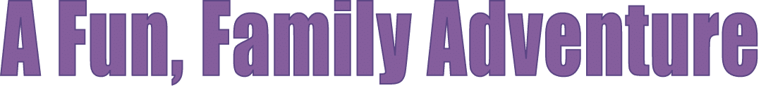 A Fun, Family Adventure 