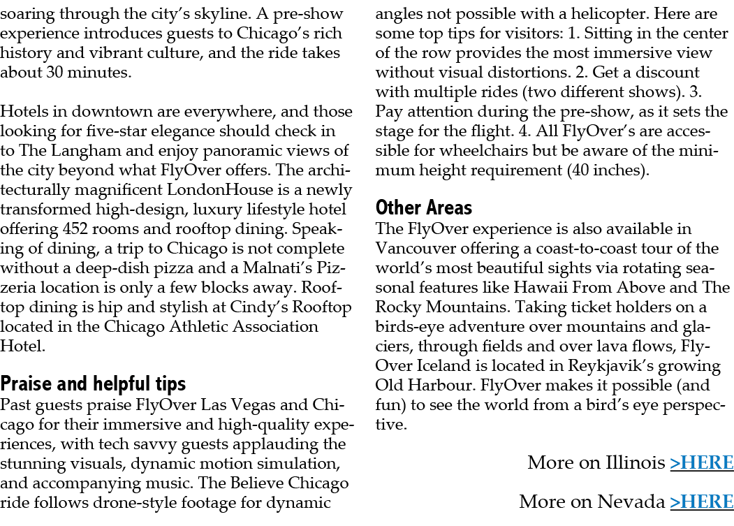 soaring through the city’s skyline. A pre show experience introduces guests to Chicago’s rich history and vibrant cul...