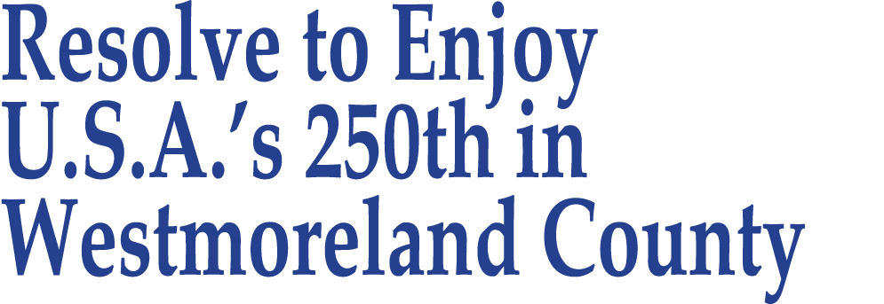 Resolve to Enjoy U.S.A.’s 250th in Westmoreland County 