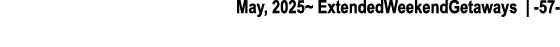 May, 2025~ ExtendedWeekendGetaways | 57 