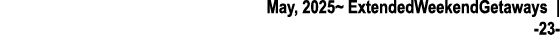 May, 2025~ ExtendedWeekendGetaways | 23 