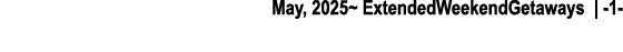 May, 2025~ ExtendedWeekendGetaways | 1 