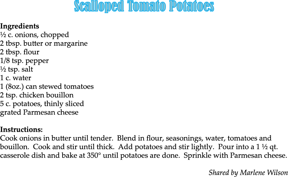 Scalloped Tomato Potatoes Ingredients ½ c. onions, chopped 2 tbsp. butter or margarine 2 tbsp. flour 1/8 tsp. pepper ...