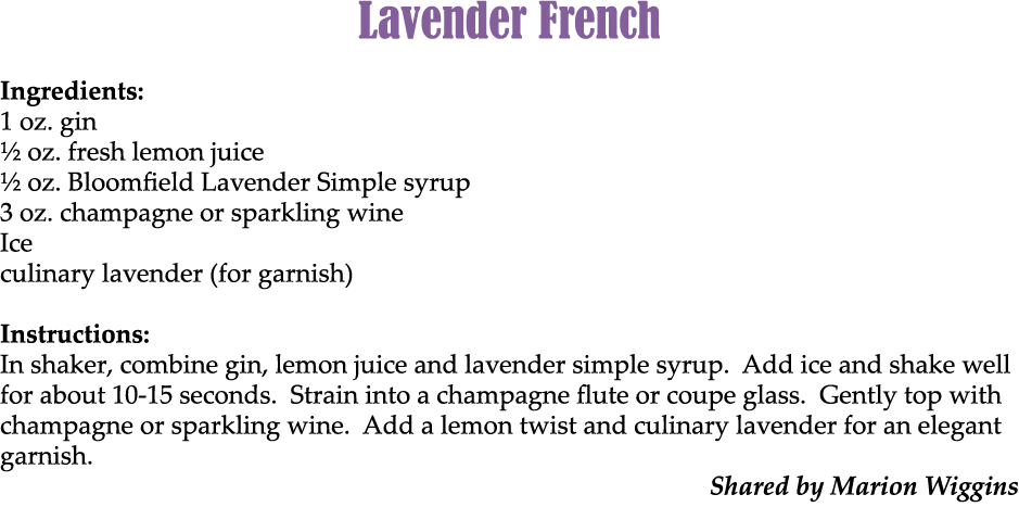 Lavender French Ingredients: 1 oz. gin ½ oz. fresh lemon juice ½ oz. Bloomfield Lavender Simple syrup 3 oz. champagne...