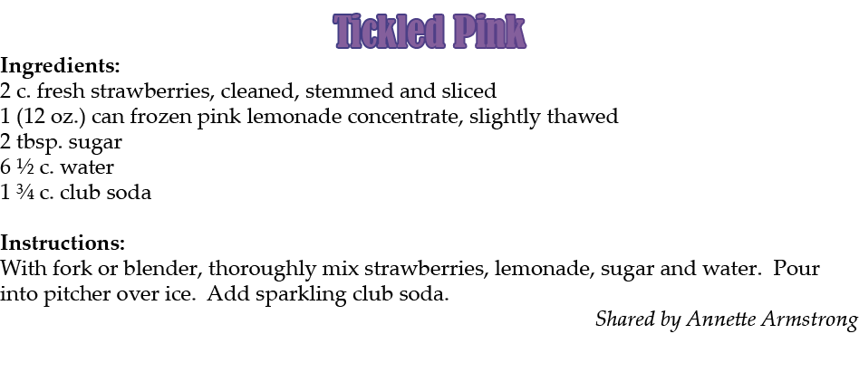 Tickled Pink Ingredients: 2 c. fresh strawberries, cleaned, stemmed and sliced 1 (12 oz.) can frozen pink lemonade co...