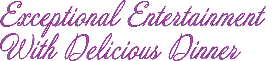 Exceptional Entertainment With Delicious Dinner 